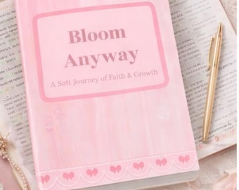 Bloom Anyway Faith Journal | Christian Reflection Workbook | Soft Life Christian Journal | Healing With God | Digital Download