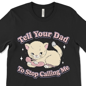 Rolig grafisk t-shirt: Säg till din pappa att sluta ringa mig - Sarkastisk Y2K-humor