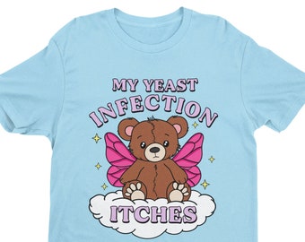 My Yeast Infection Itches, Funny Women's Graphic Tee, Funny Shirt, Satire Shirt, Offensive Shirt, Funny Gift for Wife, Women's Humor