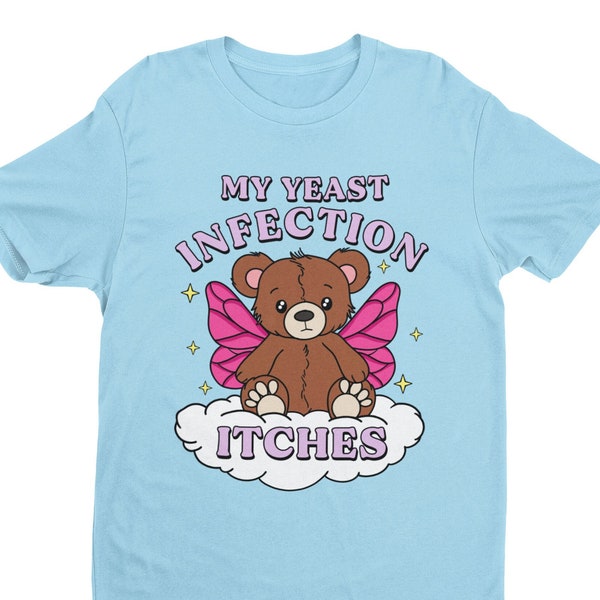My Yeast Infection Itches, Funny Women's Graphic Tee, Funny Shirt, Satire Shirt, Offensive Shirt, Funny Gift for Wife, Women's Humor