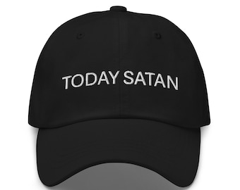 Today Satan Embroidered Dad Hat: Funny Meme Baseball Cap
