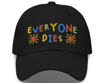 Everyone Dies, Embroidered Dad Hat, Funny Dad Hat, Quote Baseball Cap, Meme Hat, Offensive Hat, Kidcore Hat, Viral Hat, Sarcastic Hat