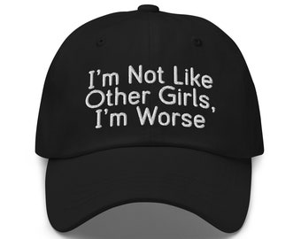Bestickte Meme Dad Hat: Ich bin nicht wie andere Mädchen, ich bin schlimmer