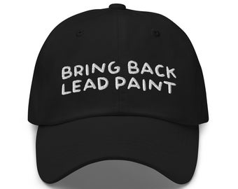 May include: Black baseball cap with white embroidered text that reads "BRING BACK LEAD PAINT".