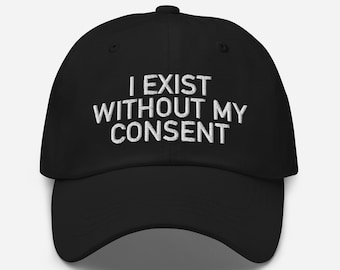 Ich existiert ohne meine Zustimmung, gestickte Dad-Hut, lustige Mütze, humorvolle Baseballmütze, Unisex Meme Hut, lustiges Geschenk, Knebelgeschenk, lustiges Zitat