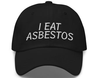 I Eat Asbestos, Embroidered Meme Hat, Funny Hat, Hilarious Hat, Baseball Cap, Gender Neutral, Funny Meme Hat, Funny Quote Dad Hat, Funny Cap