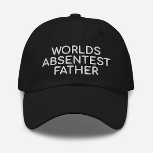 Worlds Absentest Father, Funny Hat, Embroidered Dad Hat, Y2K Hat, Dark Humor, Baseball Cap, Dad Cap, Meme Hat, Weird Hat, Text Only Hat