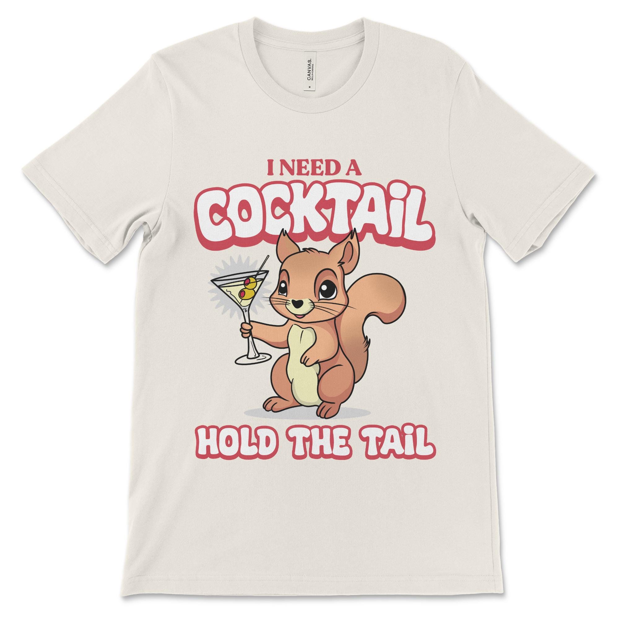 I Need A Cocktail Hold The Tail, Funny Dirty Shirt, Funny Alcohol Shirt, Sassy Shirt, Inappropriate Women's T Shirts, Raunchy Graphic Tee