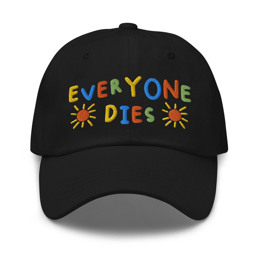 Everyone Dies, Embroidered Dad Hat, Funny Dad Hat, Quote Baseball Cap, Meme Hat, Offensive Hat