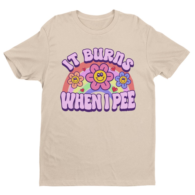 It Burns When I Pee, Retro Shirt, Inappropriate Shirt, Dank Meme Shirt, Weird Shirt, Funny Meme Shirt, Offensive Humor, Unfiltered, Shocking image 4