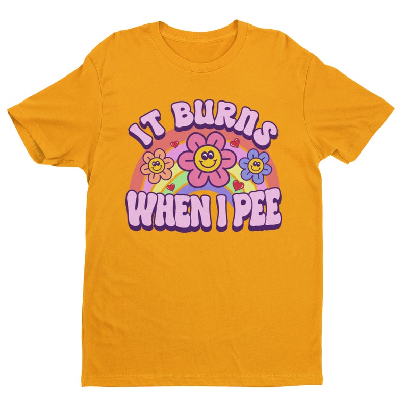 It Burns When I Pee, Retro Shirt, Inappropriate Shirt, Dank Meme Shirt, Weird Shirt, Funny Meme Shirt, Offensive Humor, Unfiltered, Shocking image 3