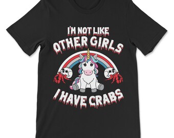 I'm Not Like Other Girls I Have Crabs - Women's Offensive Adult Humor Shirt