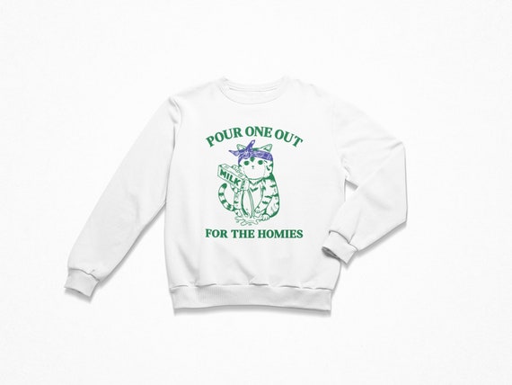 Pour One Out for the Homies Women s Sweatshirt Trendy Crewneck Funny Sweatshirt Meme Sweatshirt Funny Cat Sweatshirt Sarcastic Cute Etsy Ireland