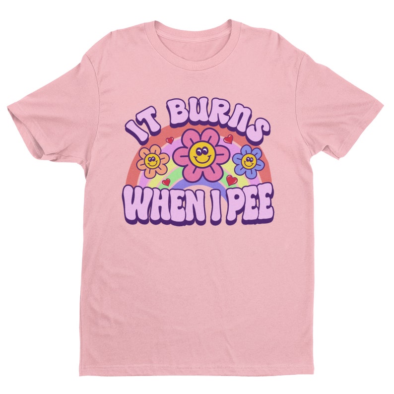 It Burns When I Pee, Retro Shirt, Inappropriate Shirt, Dank Meme Shirt, Weird Shirt, Funny Meme Shirt, Offensive Humor, Unfiltered, Shocking image 2