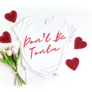 Don&#39;t Be Tonta shirt