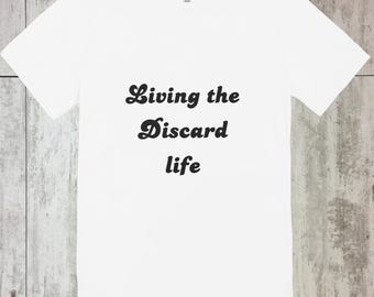 Living the discard life shirt