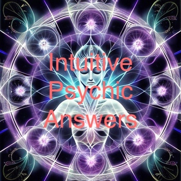 Intuitive Psychic Answers READ DESCRIPTION