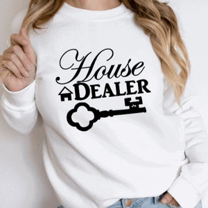 House Dealer Sweatshirt, Realtor shirt, Gift for Her, Realtor Gear, Realtor Apparel, Realtor Life Sweatshirt, Gift for Him, Realtor,