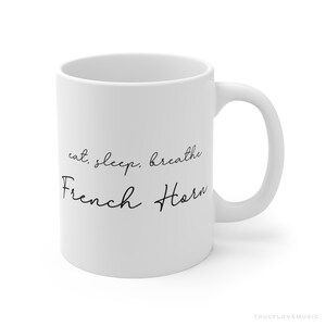 French Horn Mug - Funny French Horn Gift For Him Her Men Women Teacher Hornist Player 11oz Musician Gift Classical Music Lover Themed Ideas