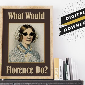 Pode incluir: Um download digital de um cartaz imprimível com um retrato de Florence Nightingale com o texto "What Would Florence Do?" em estilo vintage.