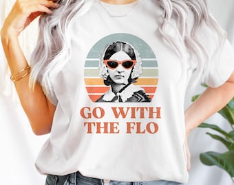 Florence Nightingale Shirt Go with the Flo, Nurse Preceptor Gifts, Nurse Educator, Nurse Practitioners, Nurse Mom, Graduation, Retirement