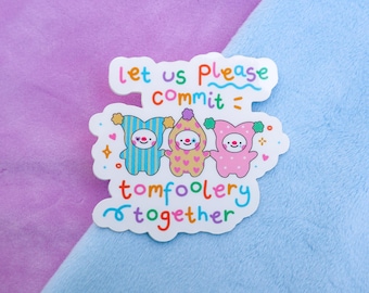 Tomfoolery Sticker