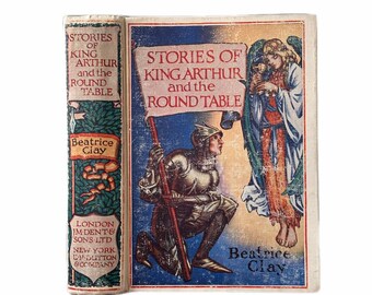 1941 Stories of King Arthur and the Round Table by Beatrice Clay.