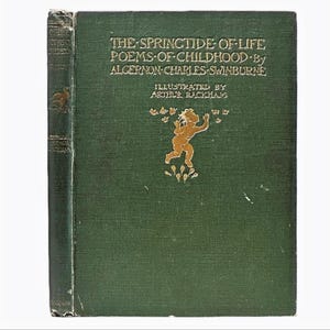 The Springtide of Life. Poems of Childhood by Algernon Charles Swinburne. Published 1918. Beautiful Decorative Hardback Vintage Book.