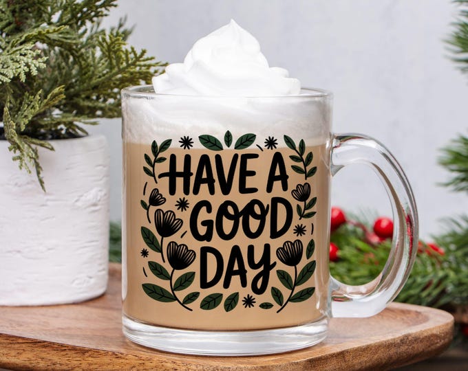 Have a good day. digital file for sticker, decal, printer print for mug, t-shirt