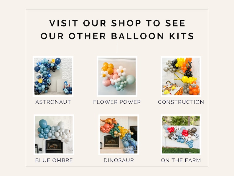 May include: Six different balloon arch kits for parties and events. The kits include a variety of colors and themes, such as astronaut, flower power, construction, blue ombre, dinosaur, and on the farm.