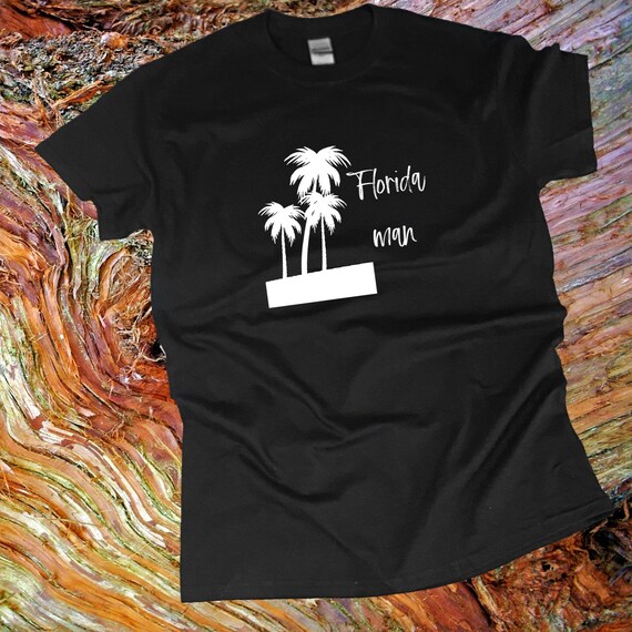 Florida Man Tshirt Florida Man Shirt Gift for Florida Man Etsy