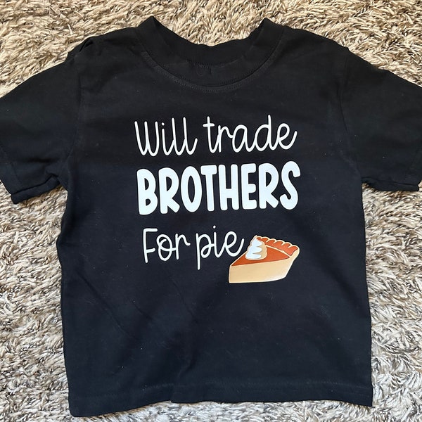 Custom Thanksgiving shirt, Trade Brother for Pie, Funny Kid Tee, Baby, Infant, Toddler, Holiday, Thankful, Siblings, Custom