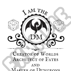 May include: Black and white graphic design featuring a dragon and the text "I am the DM Creator of Worlds Architect of Fates and Master of Dungeons".