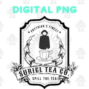 May include: Black and white illustration of a teacup and teapot with a hooded figure and the text "Prythian's Finest Suriel Tea Co. Spill the Tea" in a vintage style.