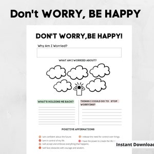 May include: Printable worksheet with the title "Don't Worry, Be Happy!"  It includes sections for identifying worries, what's holding you back, things you can do to stop worrying, and positive affirmations.