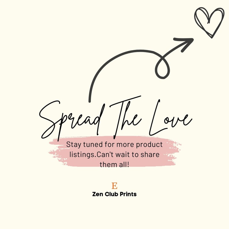 Peut inclure: Une illustration en noir et blanc d'une fl&egrave;che pointant vers le haut avec un c&oelig;ur &agrave; son extr&eacute;mit&eacute;. Le texte "Spread The Love" est &eacute;crit en cursive sous la fl&egrave;che. Le texte "Stay tuned for more product listings. Can't wait to share them all!" est &eacute;crit dans un rectangle rose sous le texte "Spread The Love". Le texte "E Zen Club Prints" est &eacute;crit sous le rectangle rose.