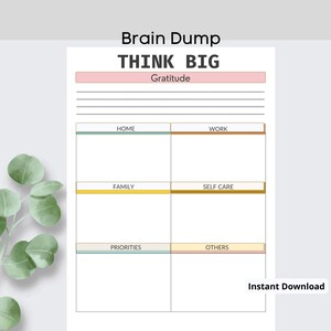 May include: Printable brain dump worksheet with the title "Think Big" and categories: Gratitude, Home, Work, Family, Self Care, Priorities, and Others. The worksheet is designed to help you organize your thoughts and ideas.