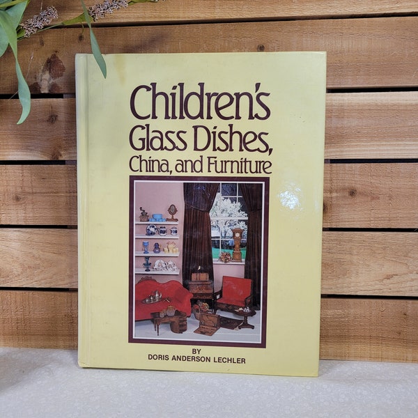 Vintage Children's Glass Dishes, China and Furniture Book, By Doris Anderson Lechler, 1983 Prices Updated 1991 - Vintage Kids Glass Book