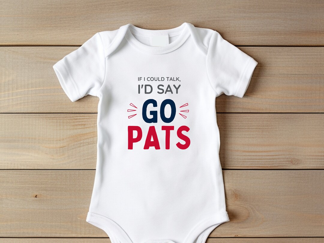 If I Could Talk I'd Say Go Pats Baby Onesie Patriots Baby Etsy