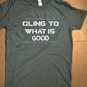 Cling to what is good Unisex  Shirt, Goodness of God, Be good, Share Goodness.