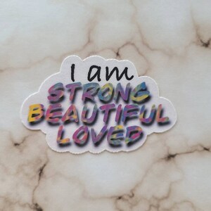 I am Strong, Beautiful, Loved - Vinyl Sticker