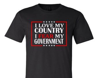 I Love My Country I Fear My Government Shirt, Patriot Tshirt, The Patriot Party, Conservative Graphic Tee, Republican Shirt, USA, America