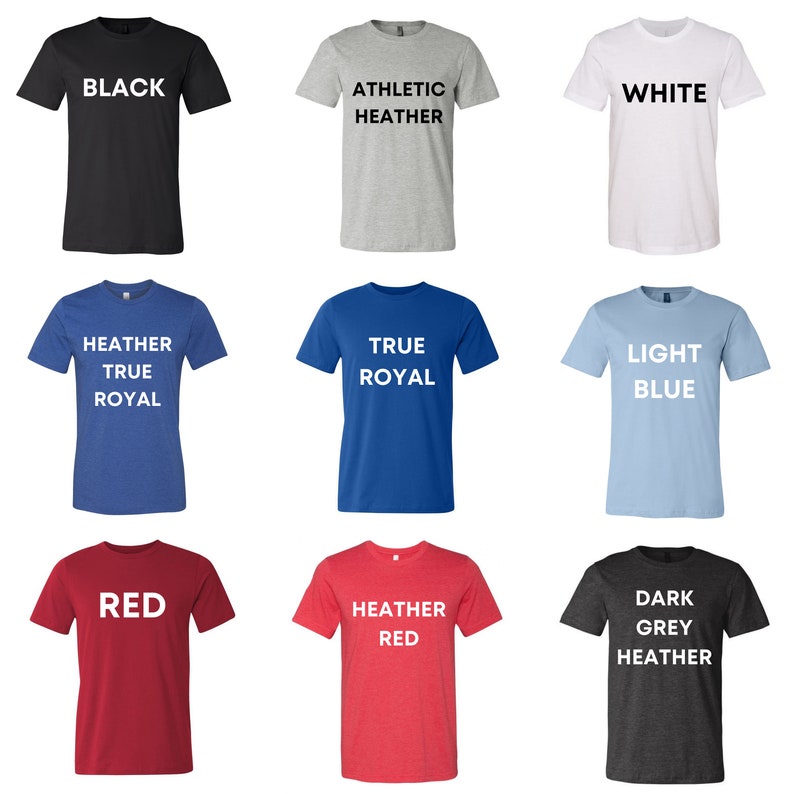 May include: A selection of t-shirts in various colors, including black, white, heather grey, true royal, light blue, red, heather red, and dark grey heather. Each shirt features a different color and text.