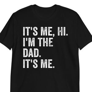 It&#39;s Me Hi I&#39;m The Dad It&#39;s Me Shirt