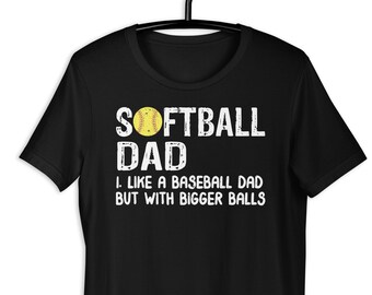 Softball Dad Tshirt, Softball Dad Like A Baseball Dad But With Bigger Balls, Softball Dad Shirt, Softball Dad Bigger Balls Plus Size 4XL 5XL