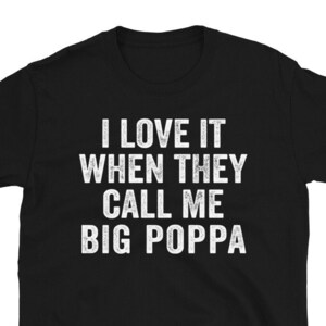 I Love It When They Call Me Big Poppa Shirt, Funny Mens Dad Shirt, Vintage Grandpa TShirt for Father&#39;s Day