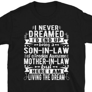 Son In Law Tshirt, I Never Dreamed Shirt, Son-In-Law Of A Freakin&#39; Awesome Mother-In Law Shirt, Son in Law Mother In Law shirt