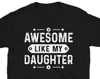 Awesome Like My Daughter Funny Father's Day Gift Dad Joke T-shirt, Funny Father's Day Shirt, Fathers Day Gift Ideas, Dad of Daughters Shirt