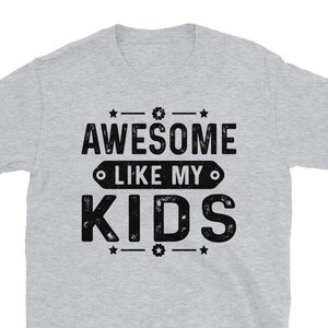 Awesome Like My Kids | Funny Shirt for Dad Mom | Funny Father's Day Gift Dad Joke T-shirt | mothers Day Shirt