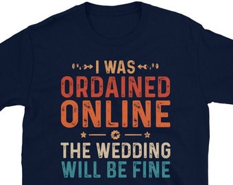 Ordained Online Wedding Officiant Shirt | Marriage Officiant Shirt | I Was Ordained Online | Ordained Minister Shirts | Officiant T Shirt